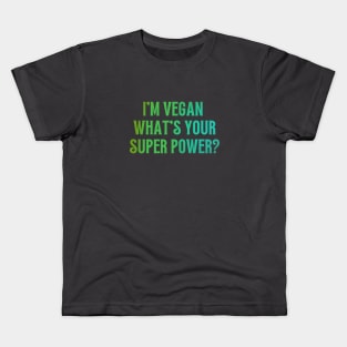I'm Vegan, What's Your Super Power? Kids T-Shirt